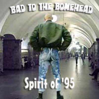 Bad to the Bonehead - Spirit of `95 (2009)