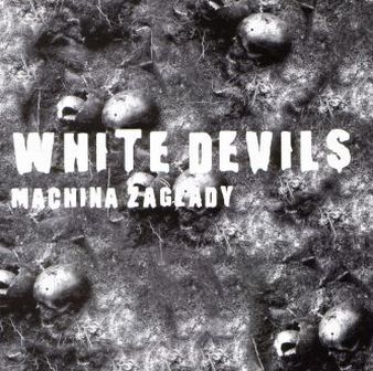 White Devils - Machina Zaglady (2006)