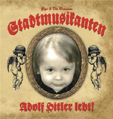 Gigi & Die Braunen Stadtmusikanten - Adolf Hitler lebt! (2010) LOSSLESS