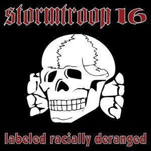 Stormtroop 16 - Labeled Racially Deranged (2010)