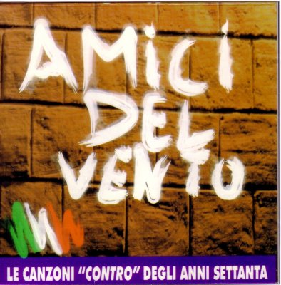 Amici Del Vento - Le Canzoni Contro Degli Anni Settanta vol. 1 (2003)