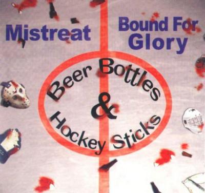 Bound for Glory & Mistreat - Beer Bottles & Hockey Sticks (2002)