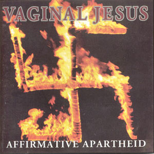Vaginal Jesus - Affirmative Apartheid (1999)