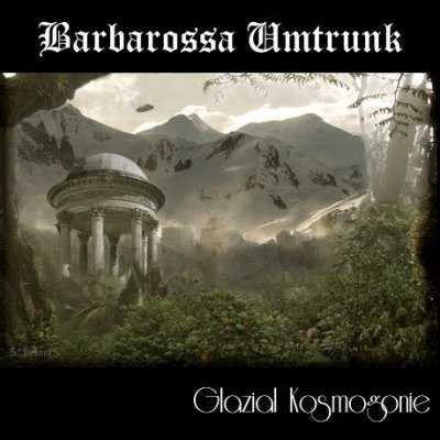 Barbarossa Umtrunk – Glazial Kosmogonie (2008)