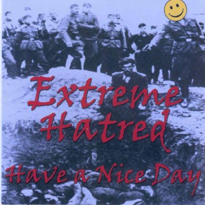 Extreme Hatred - Have a nice day (1999 / 2000)