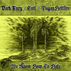 Dark Fury & Evil & Pagan Hellfire - We Know How To Hate (2012)