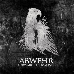 Abwehr - Forward The Bayonet (2012)
