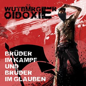 Wutburger & Oidoxie – Bruder im Kampf und Bruder im Glauben (2013)