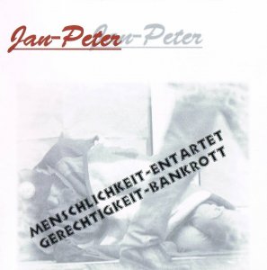 Jan-Peter - Menschlichkeit Entartet - Gerechtigkeit Bankrott (2007)
