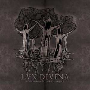 Lux Divina - Possessed By Telluric Feelings (2013)