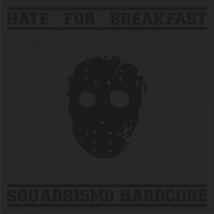 Hate For Breakfast - Squadrismo Hardcore (LP, RE 2013)