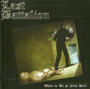 Last Battalion - Where Do We Go From Here? (2004)