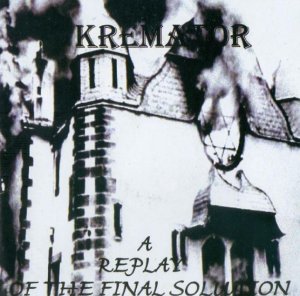 Kremator - A Replay of the Final Solution (2004)