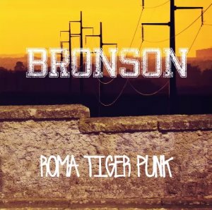 Bronson - Roma Tiger Punk (2015)