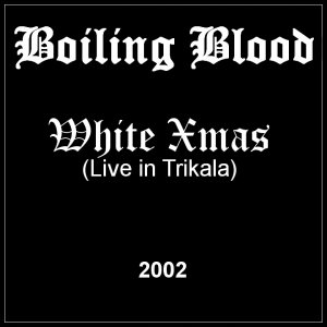 Boiling Blood - White Xmas (Live in Trikala 2002) Boiling Blood - White Xmas (Live in Trikala 2002)