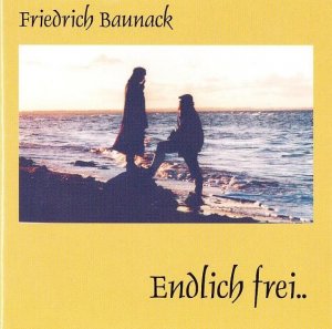 Friedrich Baunack - Endlich Frei (2002)