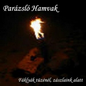 Parazslo Hamvak - Faklyak tuzenel, zaszlaink alatt (2004)