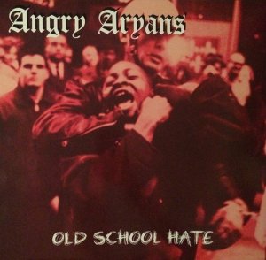 Angry Aryans - Old School Hate (2015)