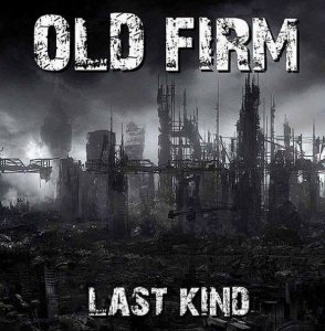 Old Firm ‎- Last Kind (2016)