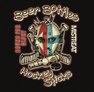 Mistreat & Bound For Glory - Beer Bottles And Hockey Sticks (2016)