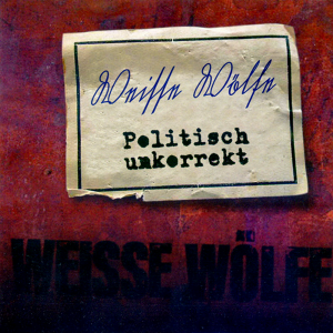 Weisse Wolfe - Politisch Unkorrekt (2012) Weisse Wolfe - Politisch Unkorrekt (2012)