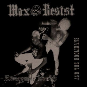 Max Resist And The Hooligans ‎- Renegade Youth (2017)