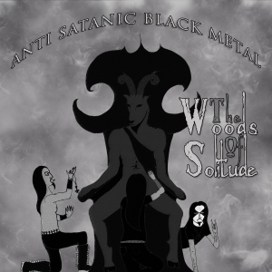 The Woods Of Solitude - Anti Satanic Black Metal (2017)