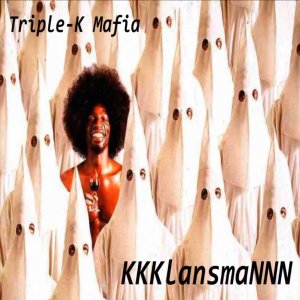 Triple-K Mafia - KKKlansmaNNN (2017)