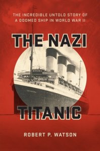 The Nazi Titanic: The Incredible Untold Story of a Doomed Ship in World War II