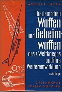 Die deutschen Waffen und Geheimwaffen des 2. Weltkrieges und ihre Weiterentwicklung