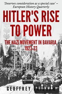 Hitler's Rise to Power: The Nazi Movement in Bavaria 1923-33