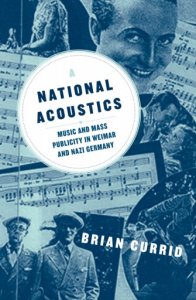 A National Acoustics: Music and Mass Publicity in Weimar and Nazi German