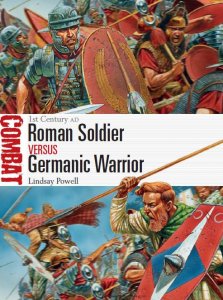Roman Soldier vs Germanic Warrior: 1st Century AD (Osprey Combat 6)
