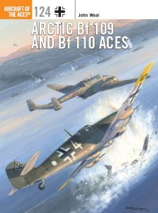 Arctic Bf 109 and Bf 110 Aces (Osprey Aircraft of the Aces 124)