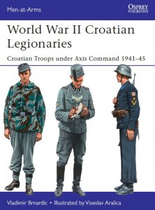 World War II Croatian Legionaries: Croatian Troops under Axis Command 1941-1945 (Osprey Men-at-Arms 508)