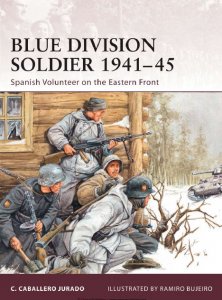 Blue Division Soldier 1941-1945: Spanish Volunteer on the Eastern Front (Osprey Warrior 142)
