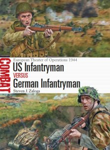 US Infantryman vs German Infantryman: European Theater of Operations 1944 (Osprey Combat 15)