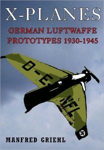 X-Planes: German Luftwaffe Prototypes 1930-1945