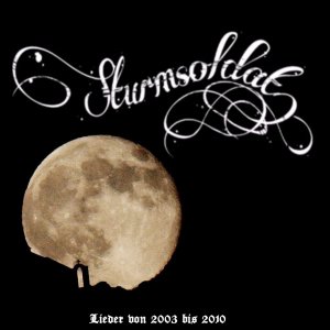 Sturmsoldat - Lieder von 2003 bis 2010 (2017)