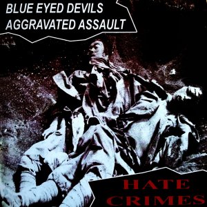 Blue Eyed Devils & Aggravated Assault ‎- Hate Crimes (2017)