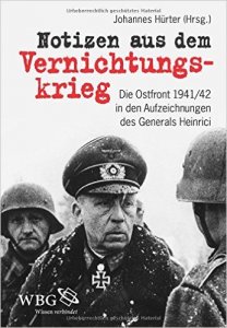 Notizen aus dem Vernichtungskrieg: Die Ostfront 1941/42 in den Aufzeichnungen des Generals Heinrici