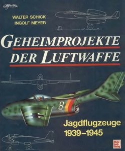 Geheimprojekte der Luftwaffe Jagdflugzeuge 1939-1945
