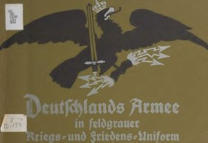 Deutschlands Armee in Feldgrauer Kriegs-und Friedens-Uniform