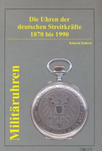 Militaruhren: Die Uhren der Deutschen Streitkrafte 1870 bis 1990