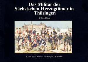 Das Militar der Sachisischen Herzogtumer in Thuringen 1806-1866