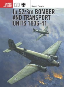 Ju 52/3m Bomber and Transport Units 1936-1941 (Osprey Combat Aircraft 120)
