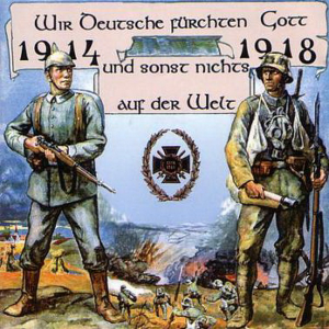 Wir Deutsche fürchten Gott und sonst nichts auf der Welt 1914 - 1918