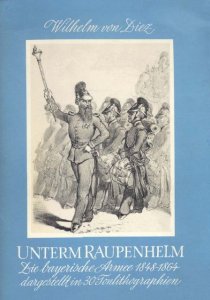 Unterm Raupenhelm: Die Bayerische Armee 1848-1864