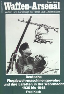 Deutsche Flugabwehrmaschinengewehre und ihre Lafetten in der Wehrmacht 1935 bis 1945 (Waffen-Arsenal 166)