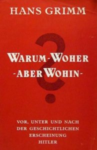 Hans Grimm - Warum Woher Aber Wohin?